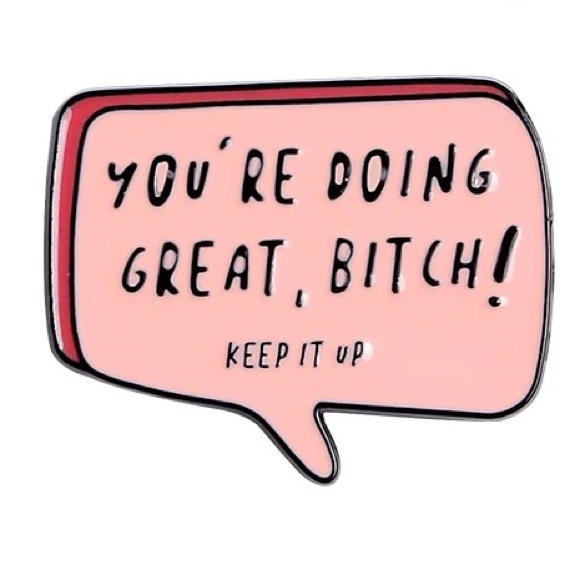 Accessories - 1 LEFT‼️ Funny Inspirational Enamel Pin You’re doing great b*tch BFF quote gift